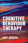 Cognitive Behaviour Therapy: Your Route Out of Perfectionism, Self-Sabotage and Other Everyday Habits with CBT By Avy Joseph Cover Image