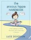 The Anxious Hippie Handbook: A fun roadmap to finding the peace, love, & blessings in anxiety. By Lucie Dickenson Cover Image