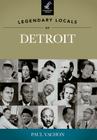 Legendary Locals of Detroit, Michigan By Paul Vachon Cover Image