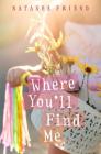 Where You'll Find Me By Natasha Friend Cover Image