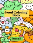 Kawaii Food Coloring Book: Adorable and funny coloring pages with Pizza, Cupcakes, Ice cream, French fries and much more for Kids and Toddlers By Nikolas Parker Cover Image