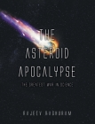 The Asteroid Apocalypse: The Greatest War in Science By Rajeev Raghuram Cover Image