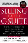 Selling to the C-Suite: What Every Executive Wants You to Know about Successfully Selling to the Top By Nicholas A. C. Read, Stephen Bistritz Cover Image