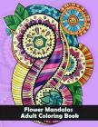 Flower Mandalas Adult Coloring Book: Flower and Snowflake Mandala Designs and Stress Relieving Patterns for Adult Relaxation, Meditation, and Happines By Dinso See Cover Image