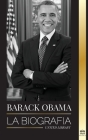 Barack Obama: La biografía - Un retrato de su histórica presidencia y tierra prometida Cover Image