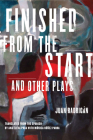 Finished from the Start and Other Plays Cover Image