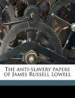 The Anti-Slavery Papers of James Russell Lowell Volume 02 Cover Image