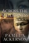 Across the Wilderness By Pamela Ackerson Cover Image