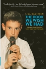 The Book We Wish We Had: How We Stayed Hopeful When Hope Wasn't Enough By Lisa Bachman, Justin Bachman (Foreword by) Cover Image