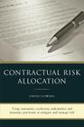Contractual Risk Allocation: Using warranties, exclusions, indemnities and insurance provisions to mitigate and manage risk By David Downie Cover Image