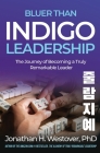 'Bluer than Indigo' Leadership: The Journey of Becoming a Truly Remarkable Leader Cover Image