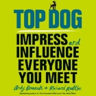 Top Dog: Impress and Influence Everyone You Meet Cover Image