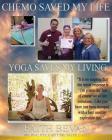 Chemo Saved My Life Yoga Saves My LIVING: Healing the Mind & Body Through Injury and/or Chronic Disease Cover Image