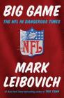 Big Game: The NFL in Dangerous Times By Mark Leibovich Cover Image