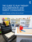 The Guide to Play Therapy Documentation and Parent Consultation By Linda E. Homeyer, Mary Morrison Bennett Cover Image