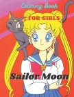 Sailor Moon Coloring Book For Girls: Coloring book for kids and adults By Ana Coloring Cover Image