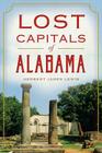 Lost Capitals of Alabama By Herbert James Lewis Cover Image