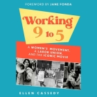 Working 9 to 5: A Women's Movement, a Labor Union, and the Iconic Movie By Ellen Cassedy, Hillary Huber (Read by), Jane Fonda (Foreword by) Cover Image