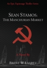 Sean Stamos: The Manchurian Market By Brent Laartz Cover Image