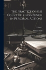 The Practice of the Court of King's Bench in Personal Actions: With References to Cases of Practice in the Court of Common Pleas; Volume 1 Cover Image