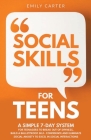 Social Skills for Teens: A Simple 7 Day System for Teenagers to Break Out of Shyness, Build a Bulletproof Self-Confidence, and Start Overcoming Cover Image