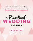 A Practical Wedding Planner: A Step-by-Step Guide to Creating the Wedding You Want with the Budget You've Got (without Losing Your Mind in the Process) Cover Image