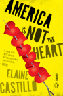 America Is Not the Heart: A Novel By Elaine Castillo Cover Image