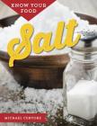 Know Your Food: Salt By Michael Centore Cover Image