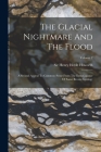 The Glacial Nightmare And The Flood: A Second Appeal To Common Sense From The Extravagance Of Some Recent Geology; Volume 2 By Sir Henry Hoyle Howorth (Created by) Cover Image