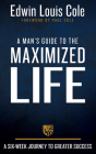 A Man's Guide to the Maximized Life: A Six-Week Journey to Greater Success Cover Image