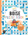 The Boise Puzzle Book: 90 Word Searches, Jumbles, Crossword Puzzles, and More All about Boise, Idaho! By Bushel & Peck Books (Created by) Cover Image