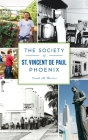 Society of St. Vincent de Paul Phoenix By Frank M. Barrios Cover Image