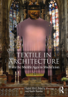 Textile in Architecture: From the Middle Ages to Modernism By Didem Ekici (Editor), Patricia Blessing (Editor), Basile Baudez (Editor) Cover Image