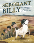 Sergeant Billy: The True Story of the Goat Who Went to War By Mireille Messier, Kass Reich (Illustrator) Cover Image