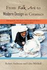 From Folk Art to Modern Design in Ceramics: Ethnographic Adventures in Denmark and Mexico 1975-1978 updated 2010 By Robert Anderson, Edna Mitchell Cover Image