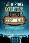 The History Buff's Guide to the Presidents: Top Ten Rankings of the Best, Worst, Largest, and Most Controversial Facets of the American Presidency (History Buff's Guides) By Thomas R. Flagel Cover Image