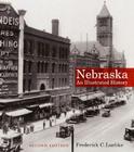 Nebraska: An Illustrated History, Second Edition (Great Plains Photography) By Frederick C. Luebke Cover Image
