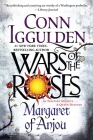 Wars of the Roses: Margaret of Anjou By Conn Iggulden Cover Image