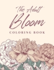 The Adult Bloom Coloring Book: A Beautiful Floral Coloring Book with Succulents and Flowers for Adults - stress relieving flower designs By Harosign Store Cover Image