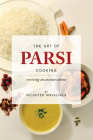 The Art of Parsi Cooking: Reviving an Ancient Cuisine By Niloufer Mavalvala Cover Image