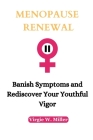 Menopause Renewal: Banish Symptoms and Rediscover Your Youthful Vigor Cover Image