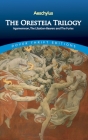 The Oresteia Trilogy: Agamemnon, the Libation-Bearers and the Furies (Dover Thrift Editions) Cover Image