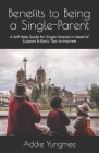Benefits to Being a Single-Parent: A Self Help Guide for Single-Parents in Need of Support & Basic Tips to Improve Cover Image