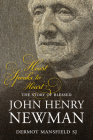 Heart Speaks to Heart: The Story of Blessed John Henry Newman By Dermot Mansfield Cover Image