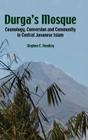 Durga's Mosque: Cosmology, Conversion and Community in Central Javanese Islam By Stephen Cavana Headley Cover Image