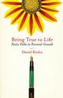 Being True to Life: Poetic Paths to Personal Growth By David Richo Cover Image