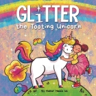 Glitter the Tooting Unicorn: A Magical Story About a Unicorn Who Toots Cover Image