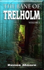 The Bane of Trelholm: Volume I By Renee Moore Cover Image