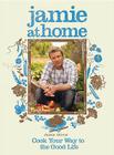 Jamie at Home: Cook Your Way to the Good Life By Jamie Oliver Cover Image