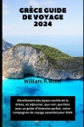 Grèce Guide de voyage 2024: Dévoilement des joyaux cachés de la Grèce, où séjourner, que voir, que faire avec un guide d'itinéraire parfait: votre Cover Image